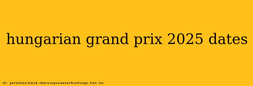 hungarian grand prix 2025 dates