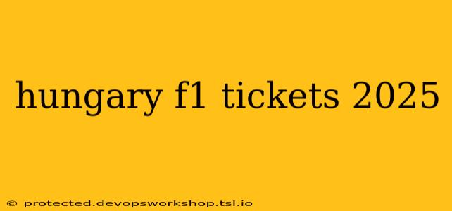 hungary f1 tickets 2025