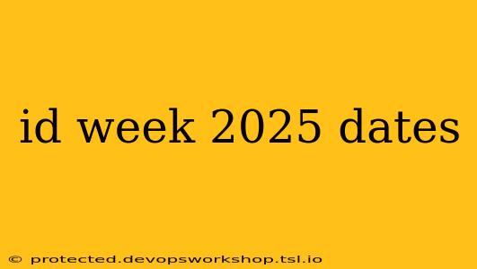 id week 2025 dates