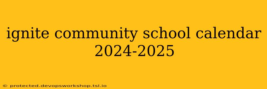 ignite community school calendar 2024-2025