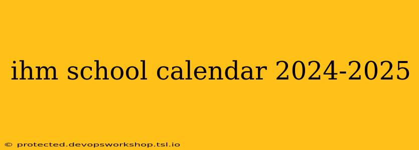 ihm school calendar 2024-2025