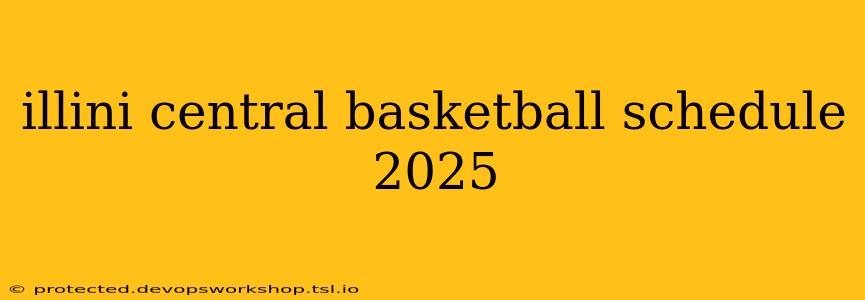 illini central basketball schedule 2025