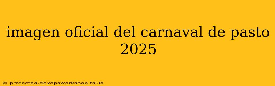 imagen oficial del carnaval de pasto 2025