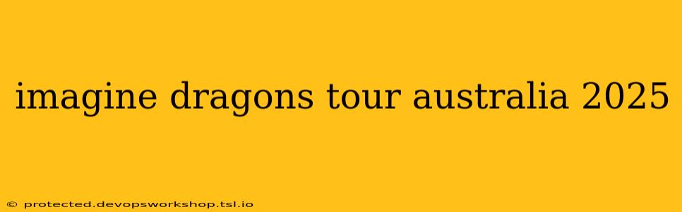 imagine dragons tour australia 2025