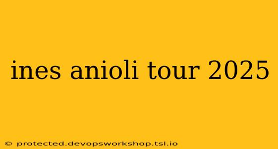 ines anioli tour 2025