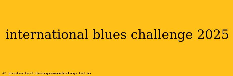 international blues challenge 2025