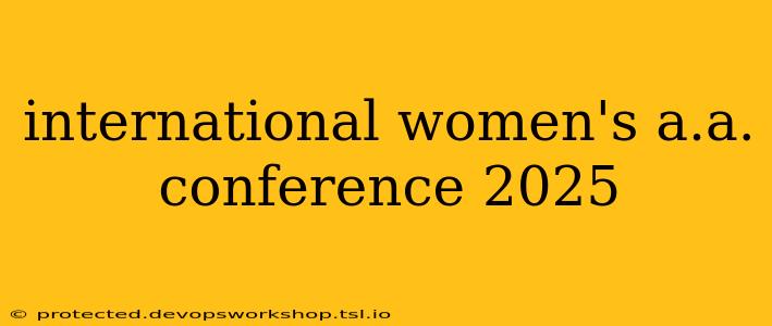 international women's a.a. conference 2025