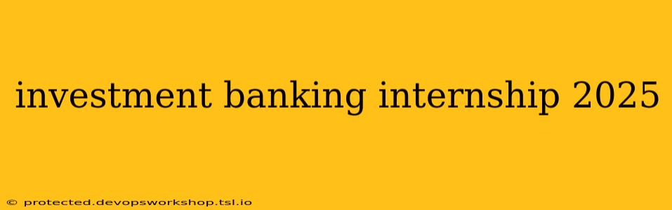 investment banking internship 2025