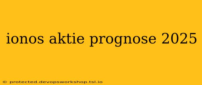 ionos aktie prognose 2025