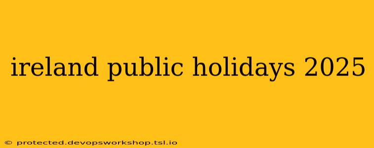 ireland public holidays 2025