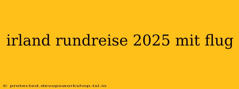 irland rundreise 2025 mit flug