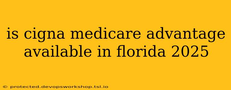 is cigna medicare advantage available in florida 2025