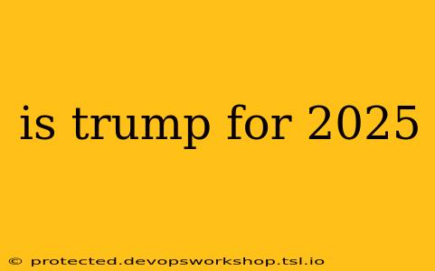 is trump for 2025