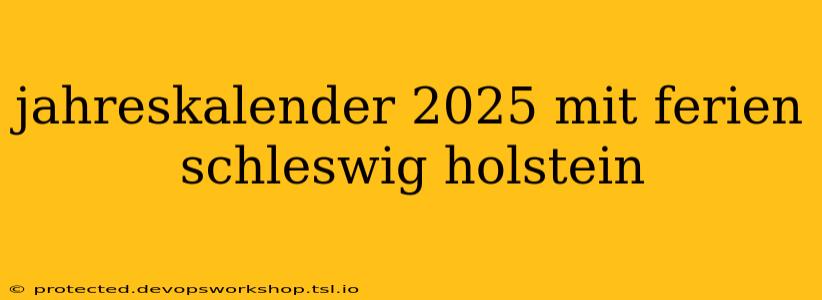 jahreskalender 2025 mit ferien schleswig holstein