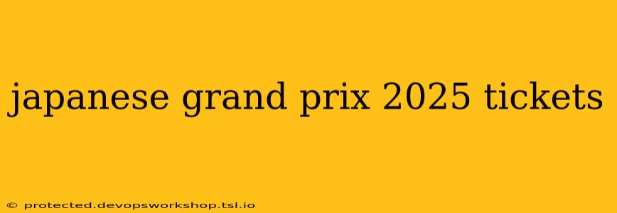 japanese grand prix 2025 tickets