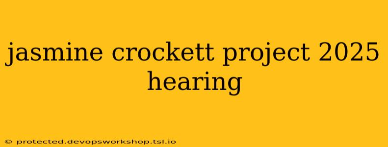 jasmine crockett project 2025 hearing