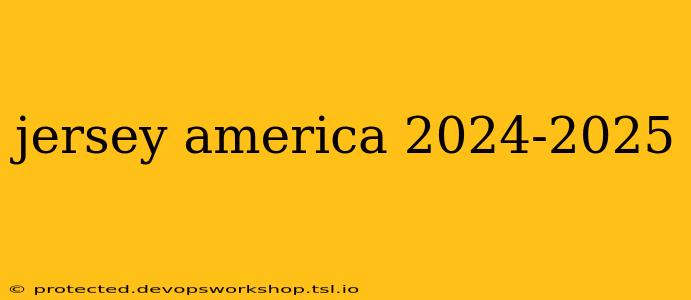 jersey america 2024-2025