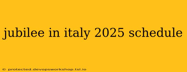 jubilee in italy 2025 schedule