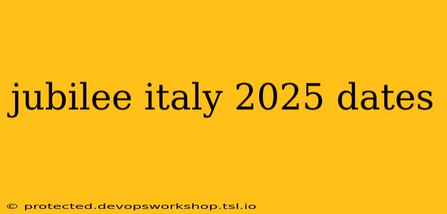 jubilee italy 2025 dates