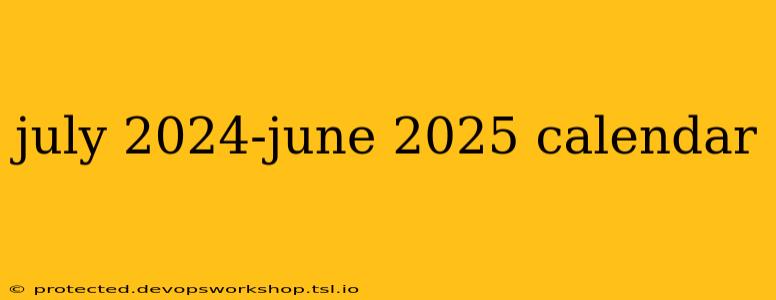 july 2024-june 2025 calendar