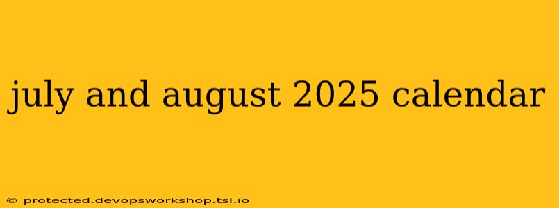 july and august 2025 calendar