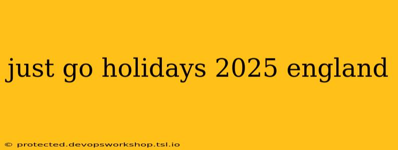 just go holidays 2025 england