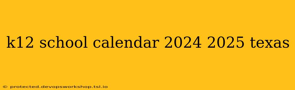 k12 school calendar 2024 2025 texas