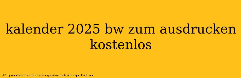 kalender 2025 bw zum ausdrucken kostenlos