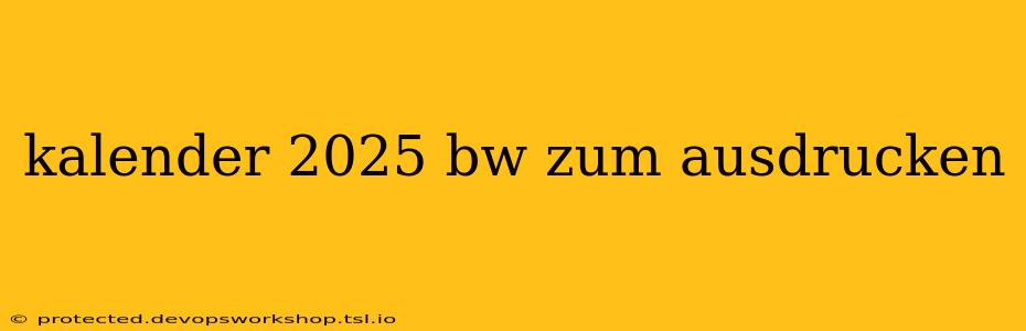 kalender 2025 bw zum ausdrucken