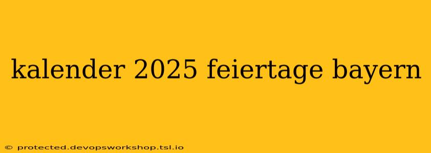 kalender 2025 feiertage bayern