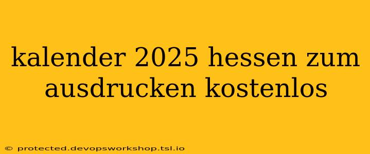 kalender 2025 hessen zum ausdrucken kostenlos