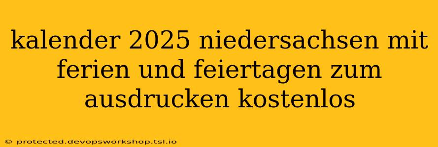 kalender 2025 niedersachsen mit ferien und feiertagen zum ausdrucken kostenlos