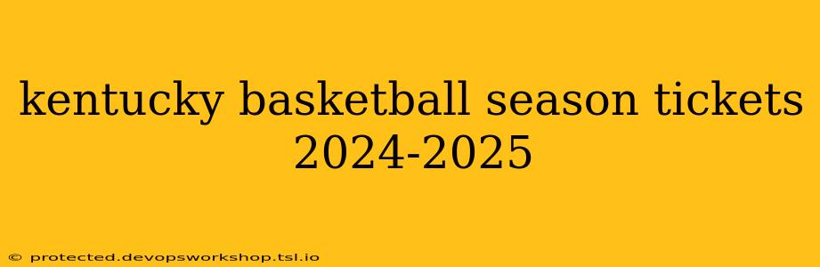 kentucky basketball season tickets 2024-2025