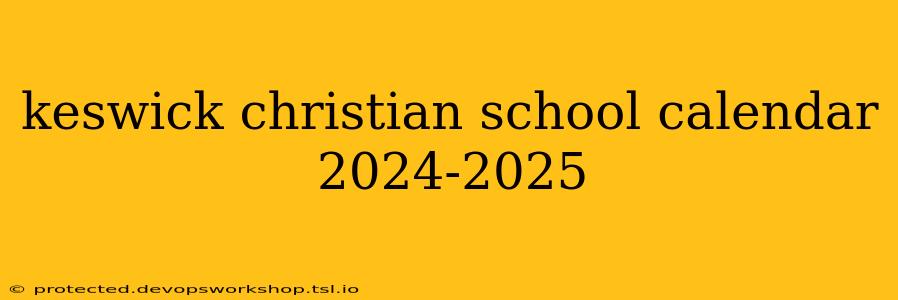 keswick christian school calendar 2024-2025