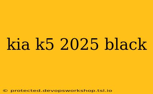 kia k5 2025 black