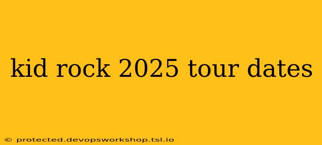 kid rock 2025 tour dates