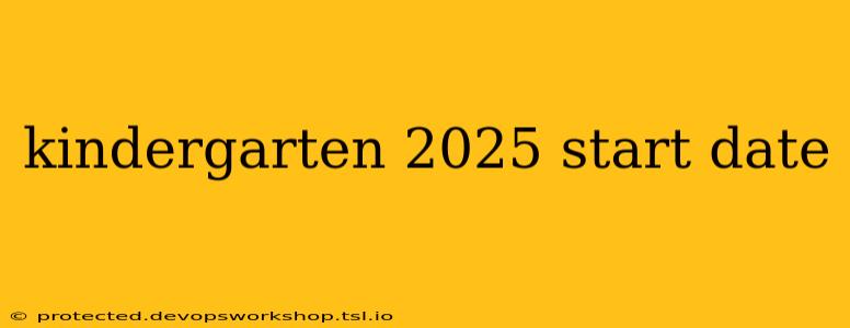 kindergarten 2025 start date