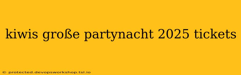 kiwis große partynacht 2025 tickets