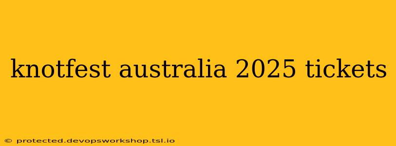 knotfest australia 2025 tickets