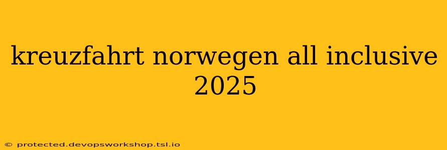 kreuzfahrt norwegen all inclusive 2025