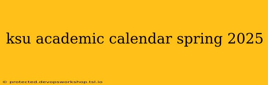 ksu academic calendar spring 2025