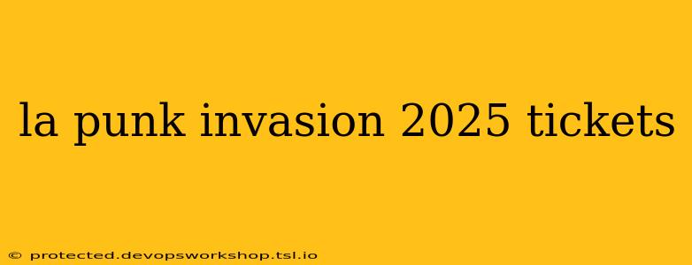 la punk invasion 2025 tickets