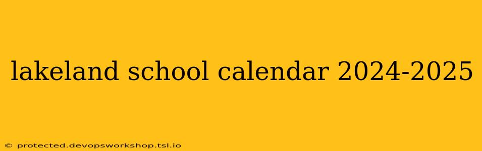 lakeland school calendar 2024-2025