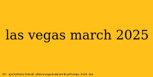 las vegas march 2025