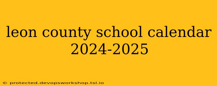 leon county school calendar 2024-2025