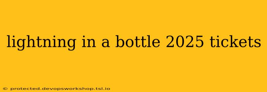 lightning in a bottle 2025 tickets