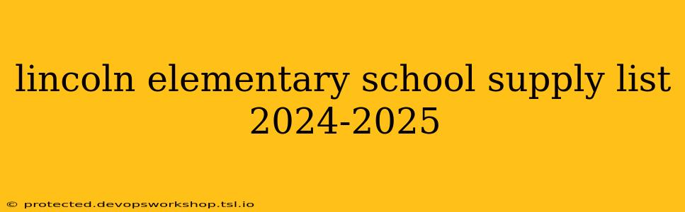 lincoln elementary school supply list 2024-2025