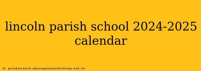 lincoln parish school 2024-2025 calendar