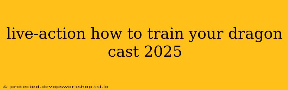 live-action how to train your dragon cast 2025