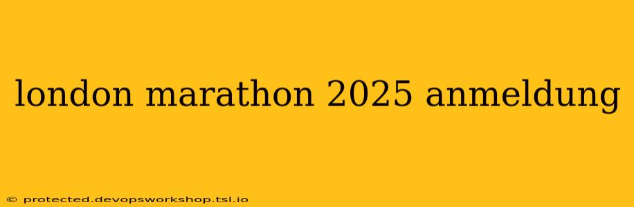 london marathon 2025 anmeldung